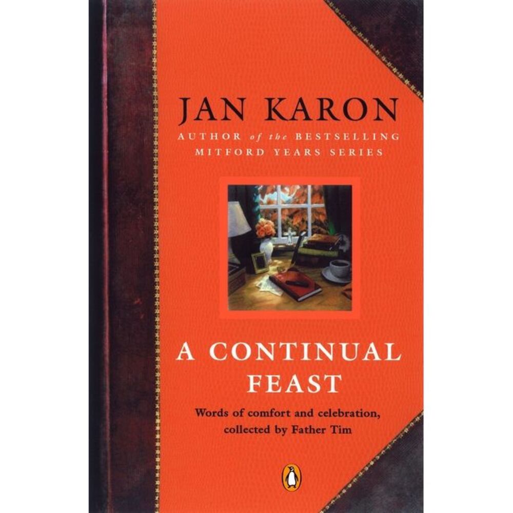 A Continual Feast: Words of Comfort and Celebration, Collected by Father Tim --